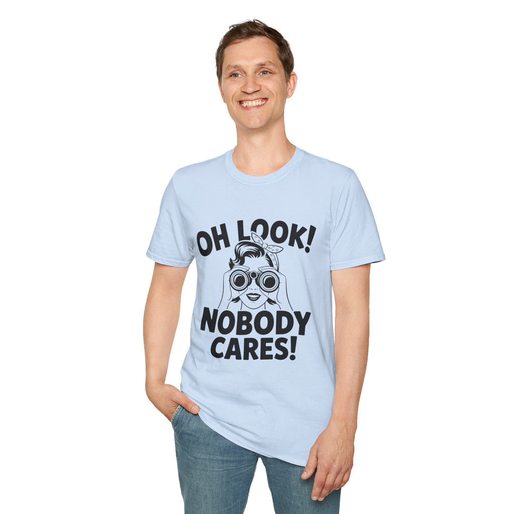Funny Unisex T-Shirt - “Oh Look Nobody Cares”, Casual Humor Shirt