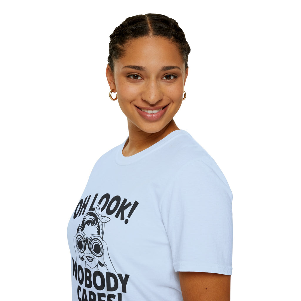 Funny Unisex T-Shirt - “Oh Look Nobody Cares”, Casual Humor Shirt