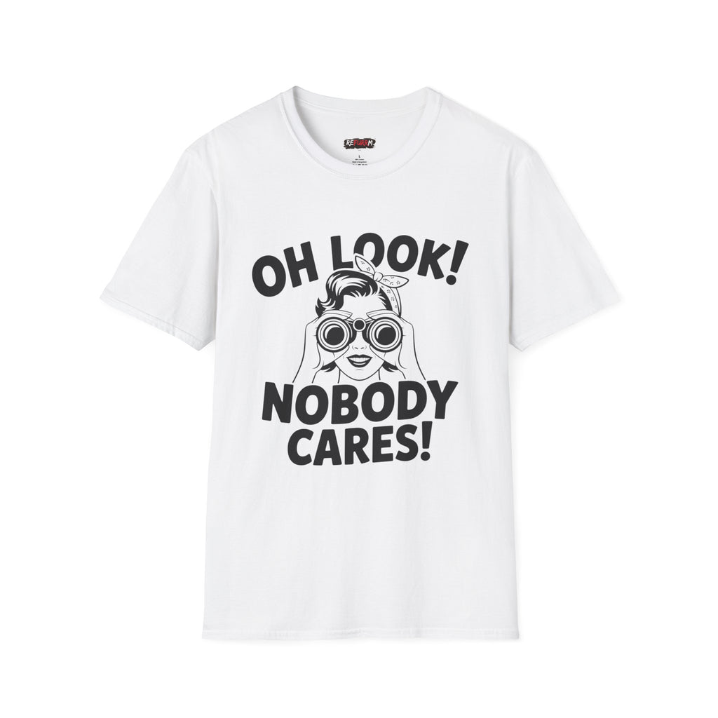 Funny Unisex T-Shirt - “Oh Look Nobody Cares”, Casual Humor Shirt