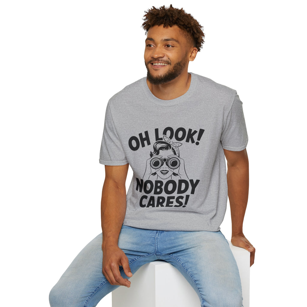 Funny Unisex T-Shirt - “Oh Look Nobody Cares”, Casual Humor Shirt