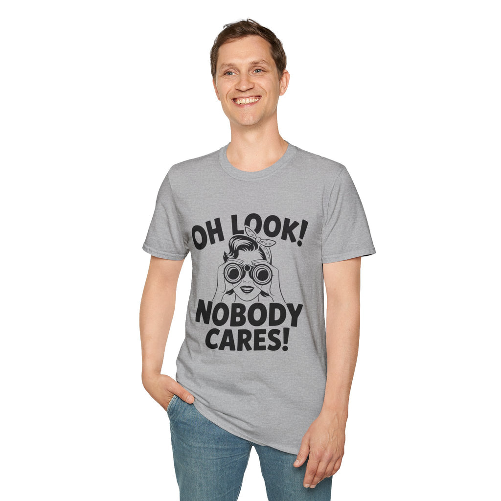 Funny Unisex T-Shirt - “Oh Look Nobody Cares”, Casual Humor Shirt